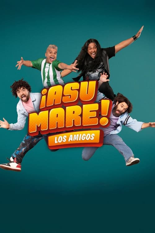 ¡Asu Mare! The friends poster